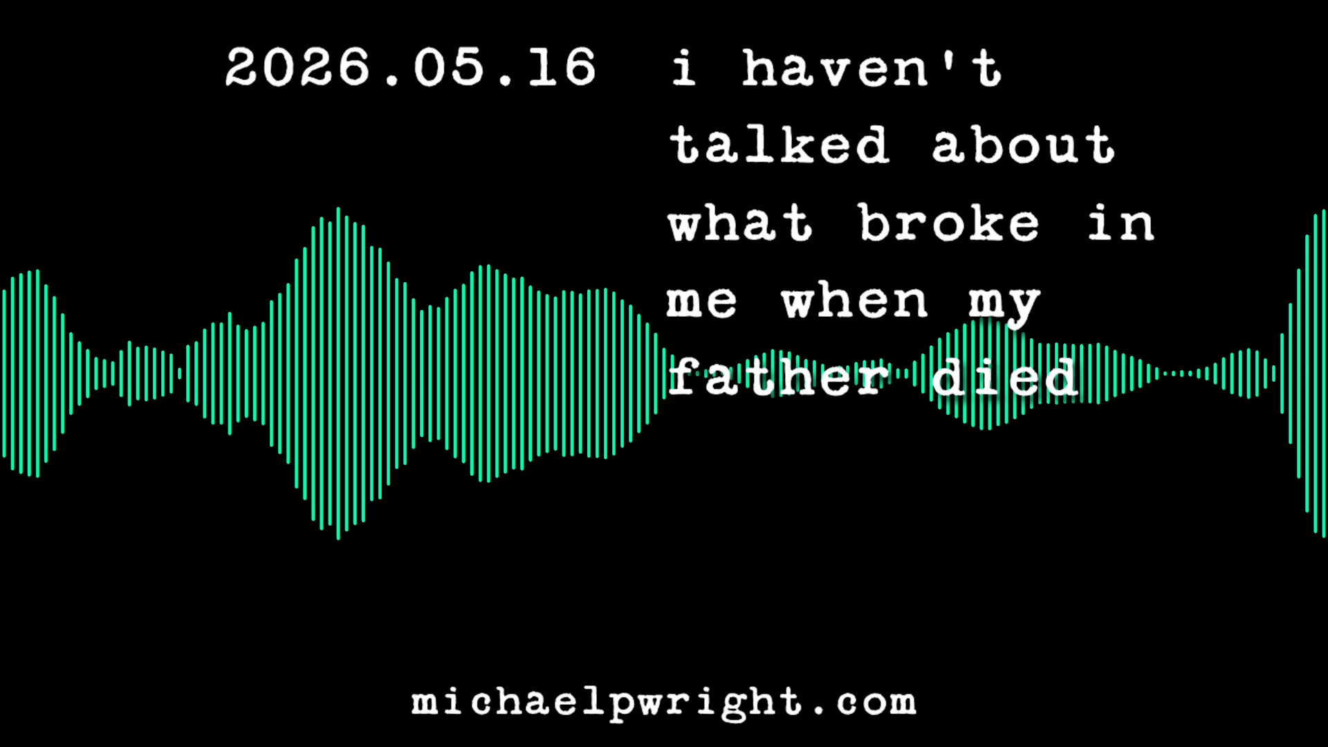 I haven’t talked about what broke in me when my father died [Audio]